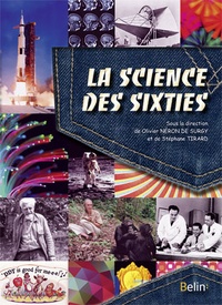 Olivier Néron de Surgy et Stéphane Tirard - La science des Sixties - Les avancées remarquables au temps des yéyés et de la Guerre froide.