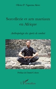 Olivier Nguema akwe - Sorcellerie et arts martiaux en Afrique - Antrhopologie des sports de combat.