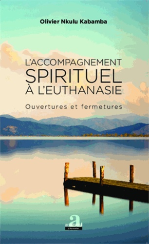 L'accompagnement spirituel à l'euthanasie. Ouvertures et fermetures