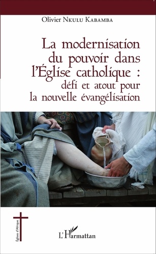 Olivier Nkulu Kabamba - La modernisation du pouvoir dans l'Eglise catholique - Défi et atout pour la nouvelle évangélisation.