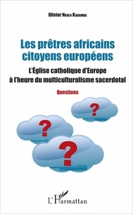 Olivier Nkulu Kabamba - Les prêtres africains citoyens européens - L'Eglise catholique d'Europe à l'heure du multiculturalisme sacerdotal.