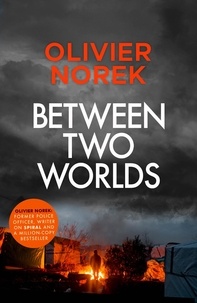 Olivier Norek - Between Two Worlds - "A police procedural unlike anything else in contemporary crime fiction" SUNDAY TIMES.