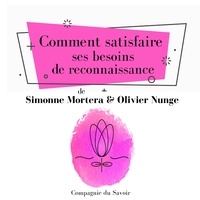 Olivier Nunge et Simonne Mortera - Comment satisfaire ses besoins de reconnaissance.