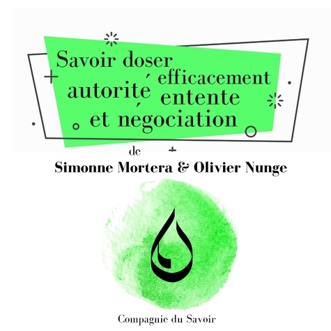 Olivier Nunge et Simonne Mortera - Savoir doser efficacement autorité, entente et négociation.