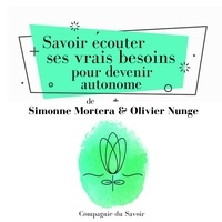Olivier Nunge et Simonne Mortera - Savoir écouter ses vrais besoins pour devenir autonome.