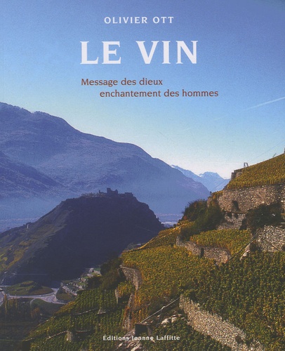 Olivier Ott - Le vin - Message des dieux, enchantement des hommes.