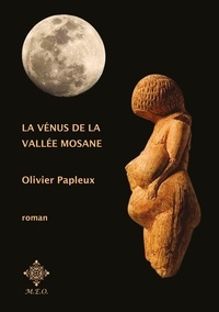 Olivier Papleux - La Vénus de la vallée mosane.