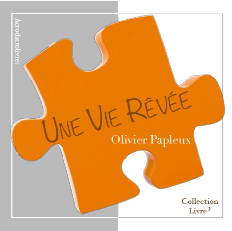 Olivier Papleux - Une vie rêvée.