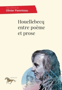 Olivier Parenteau - Houellebecq entre poème et prose.