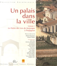 Olivier Passarrius et Aymat Catafau - Un palais dans la ville - Volume 1, Le Palais des rois de Majorque à Perpignan.
