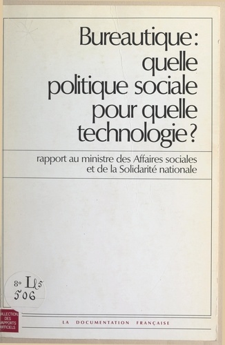 Bureautique : quelle politique sociale pour quelle technologie ?. Rapport au ministre des Affaires sociales et de la Solidarité nationale