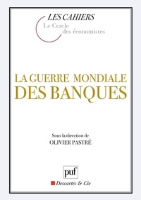 Olivier Pastré et  Le Cercle des économistes - La guerre mondiale des banques.