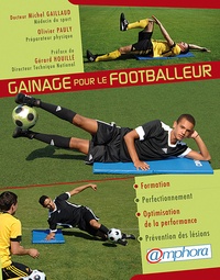 Olivier Pauly et Michel Gaillaud - Gainage pour le footballeur - Pourquoi le gainage est-il indispensable au footballeur ?.