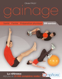 Olivier Pauly - Gainage - Santé, forme, préparation physique : 300 exercices.