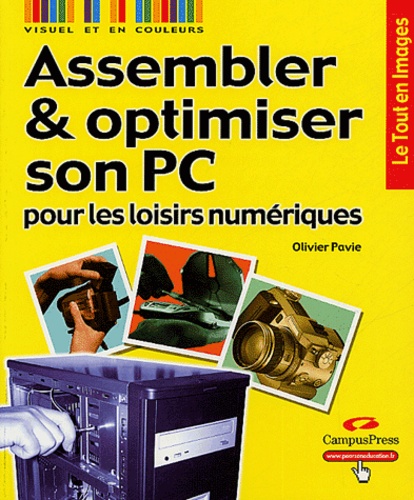 Olivier Pavie - Assembler et optimiser son PC pour les loisirs numériques.