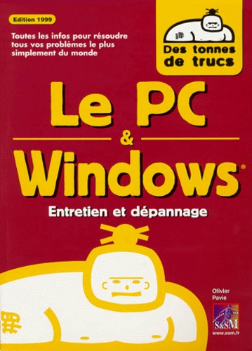 Olivier Pavie - Le Pc & Windows. Entretien Et Depannage, Edition 1999.