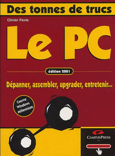 Olivier Pavie - Le Pc. Depanner, Assembler, Upgrader, Entretenir..., Edition 2001.