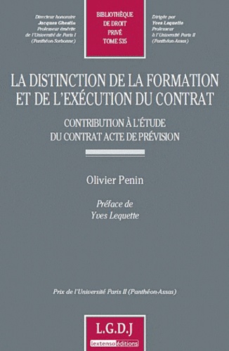 Olivier Penin - La distinction de la formation et de l'exécution du contrat - Contribution à l'étude du contrat acte de prévision.