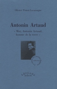 Olivier Penot-Lacassagne - Antonin Artaud - "Moi, Antonin Artaud, homme de la terre".