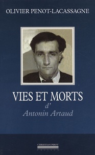Olivier Penot-Lacassagne - Vies et morts d'Antonin Artaud.