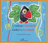 Olivier Peraldi et Puíu Manu - Le corbeau d'Arcimboldo - Corbul lui Arcimboldo, Edition bilingue français-roumain.
