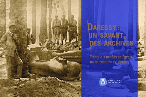 Olivier Perdu - Daressy : un savant, des archives - Trente-six années en Egypte au tournant du XXe siècle.