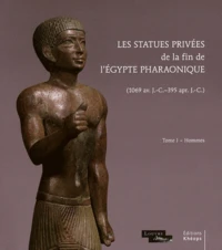 Les statues privées de la fin de l'Egypte pharaonique (1069 avant J-C - 395 après J-C)
