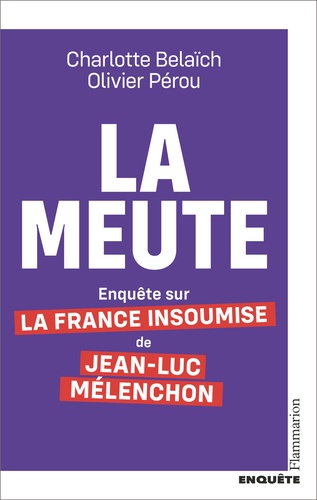 La meute. Enquête sur la France insoumise de Jean-Luc Mélenchon