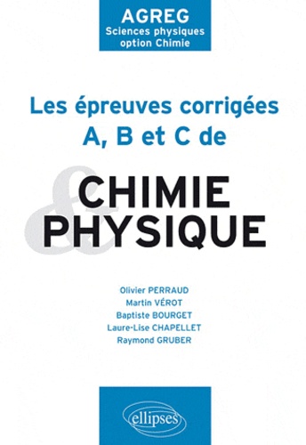 Les épreuves corrigées A, B et C de Physique et Chimie de 2009 à 2011. AGREG Sciences physiques option Chimie