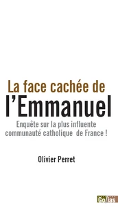 LA FACE CACHÉE DE L’EMMANUEL - ENQUÊTE SUR LA PLUS INFLUENTE COMMUNAUTÉ CATHOLIQUE DE FRANCE !