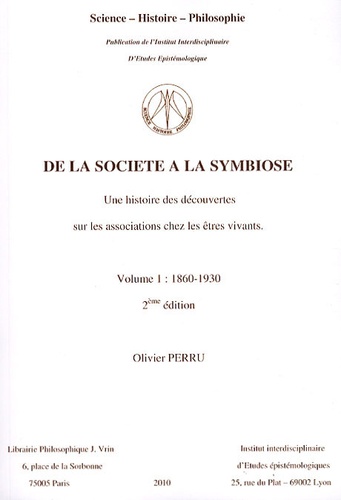 Olivier Perru - De la société à la symbiose - Une histoire des découvertes sur les associations chez les êtres vivants Volume 1 (1860-1930).
