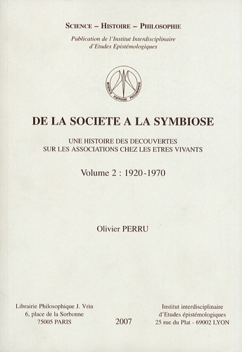Olivier Perru - De la société à la symbiose - Une histoire des découvertes sur les associations chez les êtres vivants Volume 2, 1920-1970.