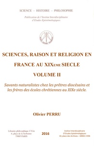 Olivier Perru - Science, raison et religion en France au XIXe siècle - Volume 2.