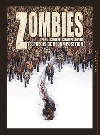 Olivier Peru et Sophian Cholet - Zombies Tome 3 : Précis de décomposition.