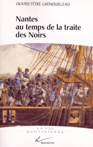 Olivier Pétré-Grenouilleau - Nantes au temps de la traite des Noirs.