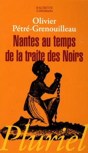 Olivier Pétré-Grenouilleau - Nantes au temps de la traite des Noirs.