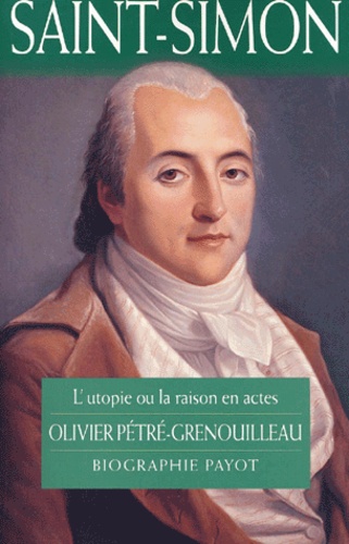 Olivier Pétré-Grenouilleau - Saint-Simon. - L'utopie ou la raison en actes.