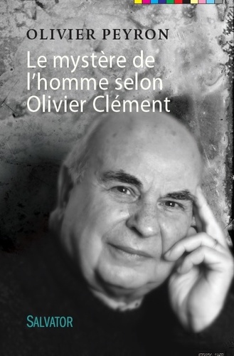 Olivier Peyron - Le mystère de l'homme selon Olivier Clément.