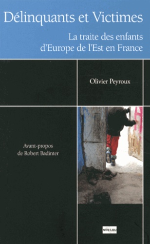 Olivier Peyroux - Délinquants et victimes - La traite des enfants d'Europe de l'Est en France.