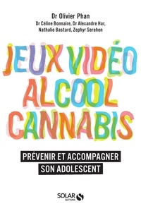 Olivier Phan - Jeux vidéo, alcool, cannabis - Prévenir et accompagner son adolescent.