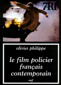 Olivier Philippe - Le film policier français contemporain.