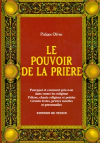 Le Pouvoir De La Priere. Pourquoi Et Comment Prie-T-On Dans Toutes Les Religions, Prieres, Chants Religieux Et Poesies, Grands Textes, Prieres Usuelles Et Personnelles
