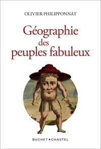 Olivier Philipponnat - Géographie des peuples fabuleux.