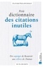 Olivier Philipponnat - Petit dictionnaire des citations inutiles.