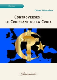 Olivier Philomène - Controverses : le Croissant ou la Croix.