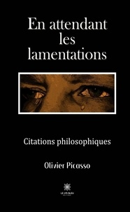 Olivier Picasso - En attendant les lamentations - Citations philosophiques.