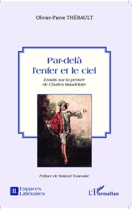 Olivier-Pierre Thébault - Par-delà l'enfer et le ciel - Essais sur la pensée de Charles Baudelaire.