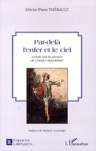 Olivier-Pierre Thébault - Par-delà l'enfer et le ciel - Essais sur la pensée de Charles Baudelaire.