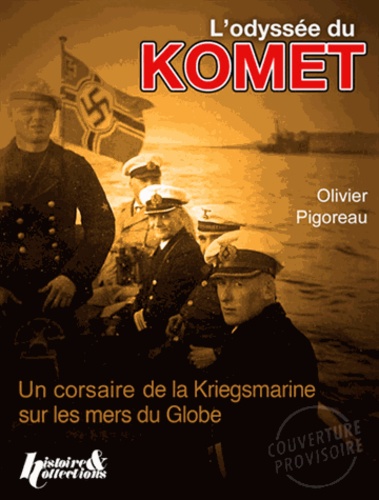 Olivier Pigoreau - L'Odyssée du Komet - Corsaire du IIIe Reich.