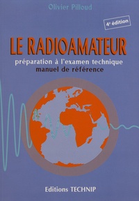Olivier Pilloud - Le radioamateur - Préparation à l'examen technique, manuel de référence.
